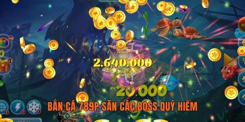 Bắn cá 789P săn các boss quý hiếm