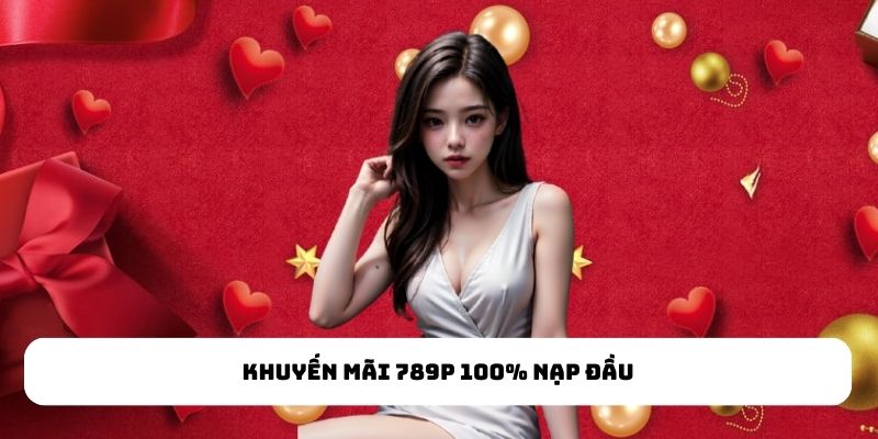 Khuyến mãi 789P 100% nạp đầu