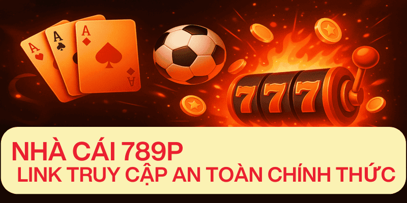 nhà cái 789P link truy cập an toàn chính thức