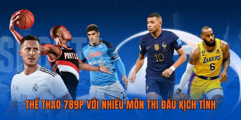 Thể thao 789P với nhiều môn thi đấu kịch tính